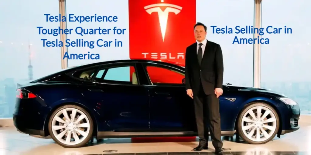 Tesla Experience Tougher Quarter for Tesla Selling Car in America