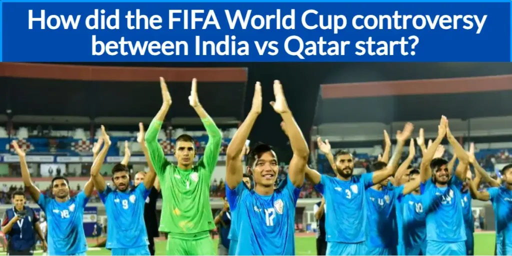 How did the FIFA World Cup controversy between India vs Qatar start