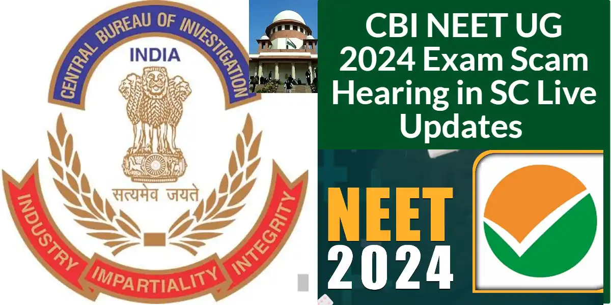 NEET UG 2024 Hearing Live Updates (CBI Registered CASE ALLEGATIONS OF NEET-2024 EXAM scam)