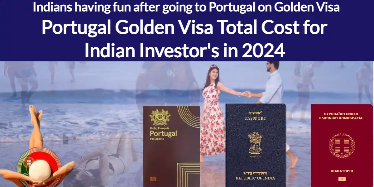 Portugal Golden Visa Total Cost for Indian Investor's in 2024