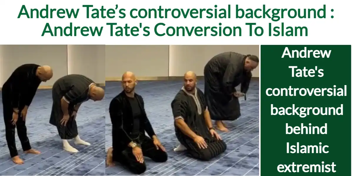 Andrew Tate’s controversial background Andrew Tate's Conversion To Islam in 2022