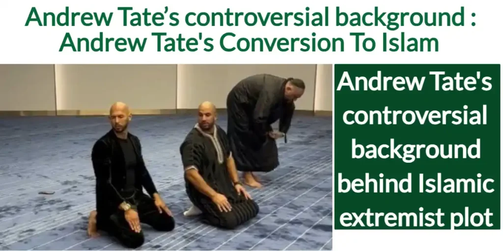 Andrew Tate’s controversial background : Andrew Tate's Conversion To Islam in 2022 2 Andrew Tate’s controversial background Andrew Tate's Conversion To Islam in 2022